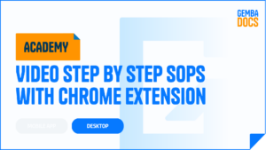 How to Create a Video SOP Using the GembaDocs Desktop Chrome Extension