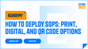 How to Deploy SOPs in GembaDocs: Print, Digital, and QR Code Options | GembaDocs Academy